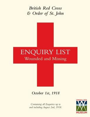 British Red Cross and Order of St John Enquiry List for Wounded and Missing: OCTOBER 1ST 1918 Part Two by British Red Cross
