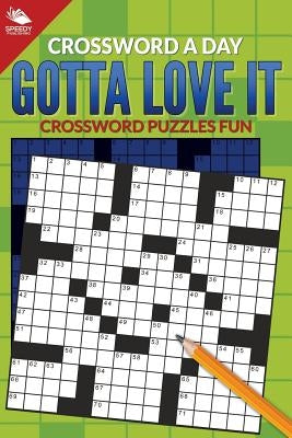 Crossword A Day: Gotta Love It: Crossword Puzzles Fun by Speedy Publishing LLC