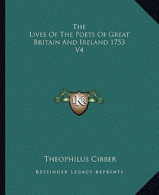 The Lives Of The Poets Of Great Britain And Ireland 1753 V4 by Cibber, Theophilus