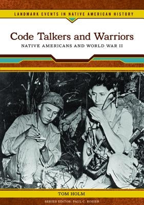 Code Talkers and Warriors: Native Americans and World War II by Holm, Tom