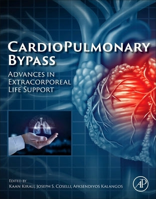 Cardiopulmonary Bypass: Advances in Extracorporeal Life Support by Kırali, Kaan
