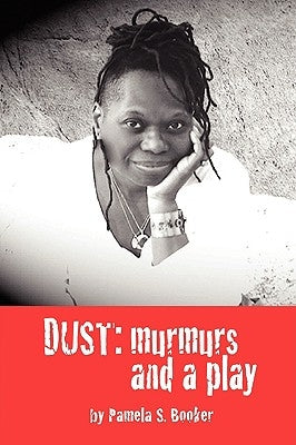 Dust: Murmurs and a Play by Booker, Pamela