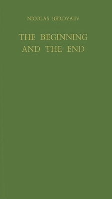 The Beginning and the End by Berdiaev, Nikolai Aleksandrovich