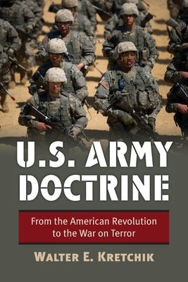 U.S. Army Doctrine: From the American Revolution to the War on Terror by Kretchik, Walter E.