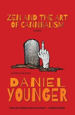 Zen and the Art of Cannibalism: A Zomedy by Younger, Daniel