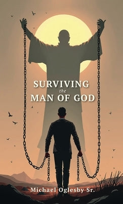 Surviving The Man of God by Oglesby, Michael, Sr.