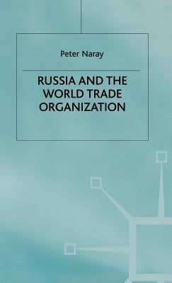 Russia and the World Trade Organization by Naray, P.