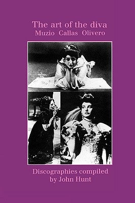 The Art of the Diva. 3 Discographies. Claudia Muzio, Maria Callas, Magda Olivero. [1997]. by Hunt, John