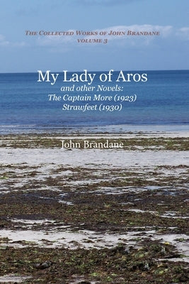 My Lady of Aros and Other Novels: The Captain More and Strawfeet by Brandane, John