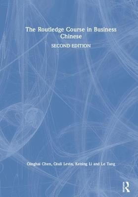 The Routledge Course in Business Chinese by Chen, Qinghai