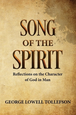 Song of the Spirit: Reflections on the Character of God in Man by Tollefson, George