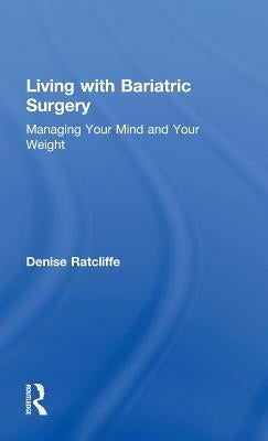 Living with Bariatric Surgery: Managing Your Mind and Your Weight by Ratcliffe, Denise