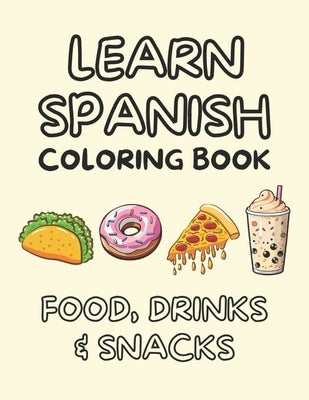 Learn Spanish Coloring Book For Adults And Kids: Bold & Easy Designs Featuring Food, Drinks And Snacks For Fast Spanish Language Learning by Caminos, Javier