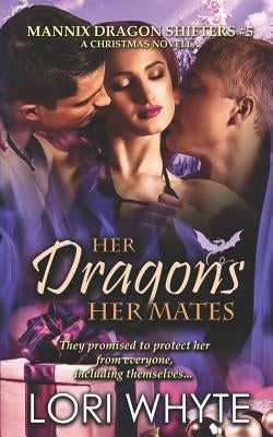 Her Dragons, Her Mates: A Christmas Novella by Whyte, Lori