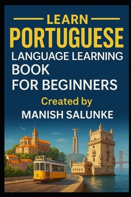 Portuguese Language Learning Book for Beginners: Learn to Speak, Read and Understand Portuguese with Confidence by Salunke, Manish