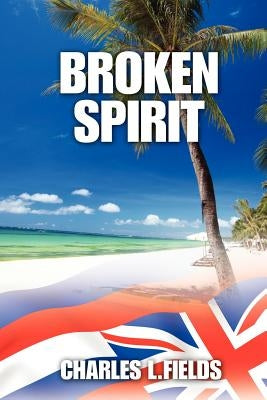 Broken Spirit by Fields, Charles L.