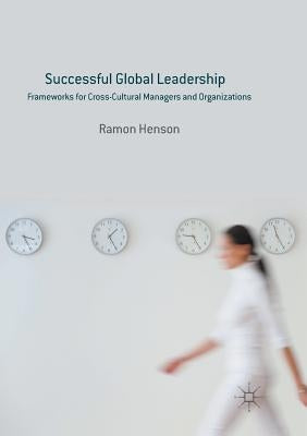 Successful Global Leadership: Frameworks for Cross-Cultural Managers and Organizations by Henson, Ramon