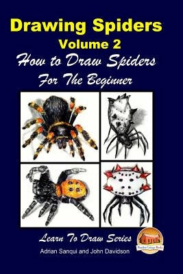 Drawing Spiders Volume 2 - How to Draw Spiders For the Beginner by Davidson, John