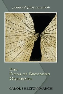 The Odds of Becoming Ourselves by March, Carol Shelton