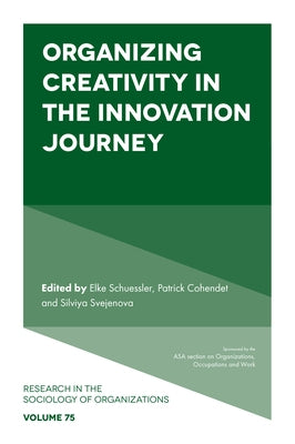Organizing Creativity in the Innovation Journey by Schuessler, Elke