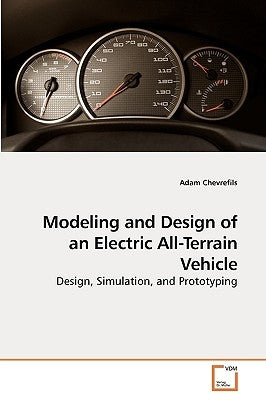 Modeling and Design of an Electric All-Terrain Vehicle by Chevrefils, Adam