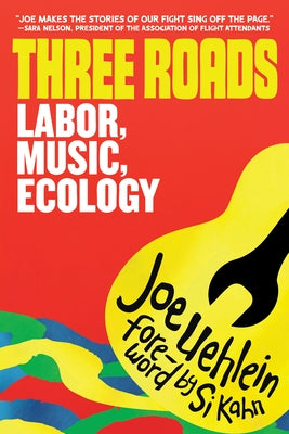 Three Roads: Labor, Music, Climate Activism by Uehlein, Joe