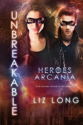 Unbreakable: Heroes of Arcania by Long, Liz