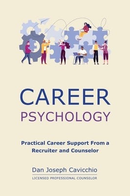 Career Psychology: Practical Career Support From a Recruiter and Counselor by Cavicchio, Dan Joseph