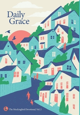 Daily Grace: The Mockingbird Devotional, Vol. 2 by Zahl, David