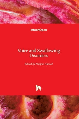Voice and Swallowing Disorders by Ahmed, Monjur