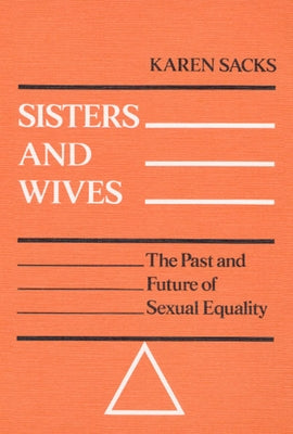 Sisters and Wives: The Past and Future of Sexual Equality by Sacks, Karen