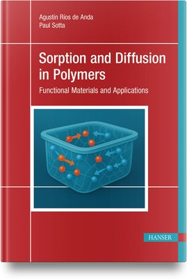 Sorption and Diffusion in Polymers: Functional Materials and Applications by Sotta, Paul