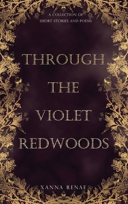 Through the Violet Redwoods by Renae, Xanna