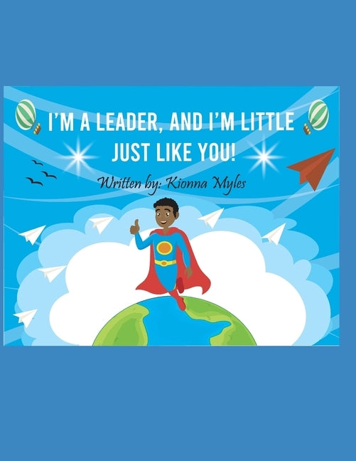 I'm a Leader, and I'm Little Just Like You! by Myles, Kionna Danyelle