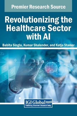 Revolutionizing the Healthcare Sector with AI by Singla, Babita