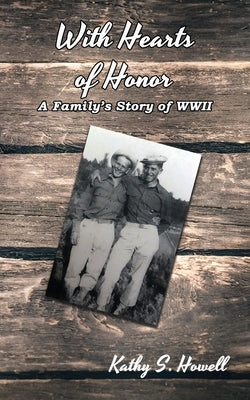 With Hearts of Honor: A Family's Story of WWII by Howell, Kathy S.