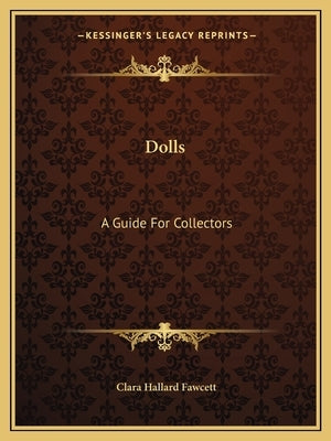 Dolls: A Guide For Collectors by Fawcett, Clara Hallard