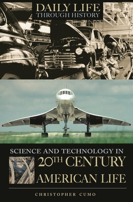 Science and Technology in 20th-Century American Life by Cumo, Christopher