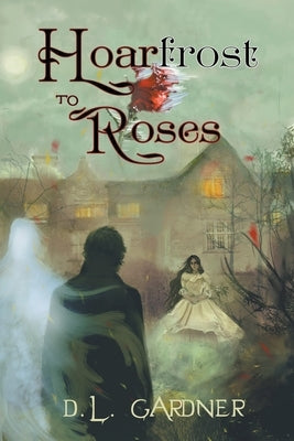 Hoarfrost to Roses by Gardner, D. L.