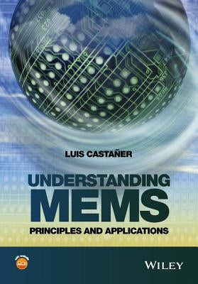 Understanding Mems: Principles and Applications by Castañer, Luis