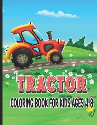 Tractor Coloring Book for Kids Ages 4-8: Farm Tractor and Farming Trucks Coloring book for Kids by Zinaoui, Oussama