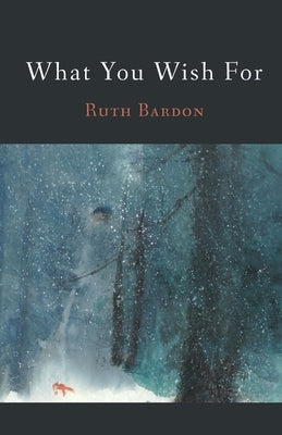 What You Wish For by Bardon, Ruth