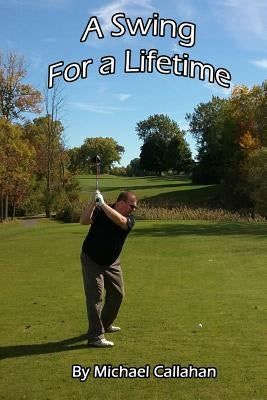 A Swing for a Lifetime by Callahan, Michael