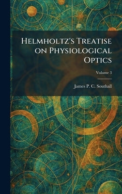 Helmholtz's Treatise on Physiological Optics by Southall, James Powell Cocke