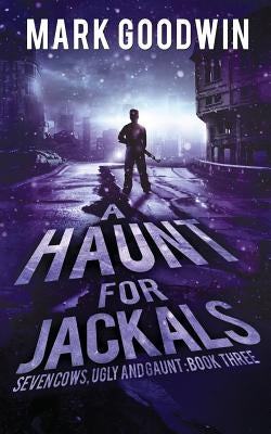 A Haunt for Jackals: A Post-Apocalyptic EMP-Survival Thriller by Goodwin, Mark