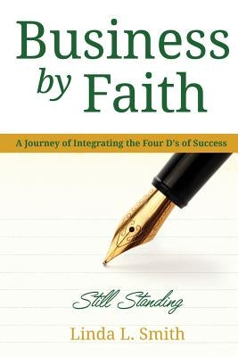 Business by Faith Vol. III: Still Standing by Smith, Linda L.