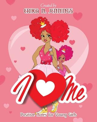 I Love Me: Positive Notes for Young Girls by Jennings, Erika N.