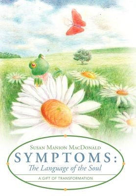 Symptoms: The Language of the Soul: A Gift of Transformation by MacDonald, Susan Manion