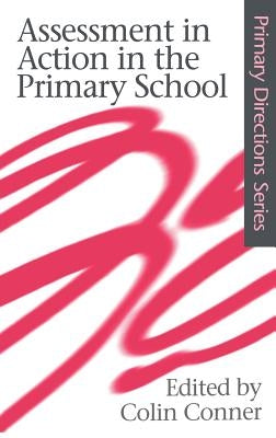 Assessment in Action in the Primary School by Conner, Colin