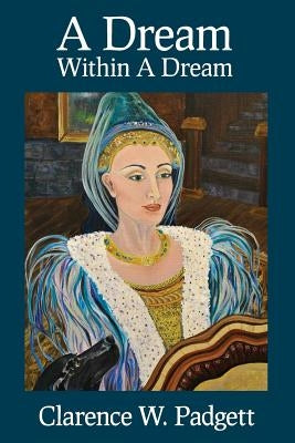 A Dream Within A Dream by Padgett, Clarence W.